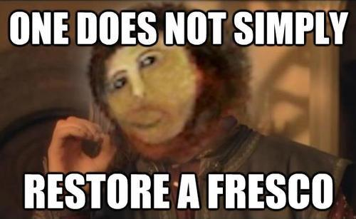 one does not simply restore fresco