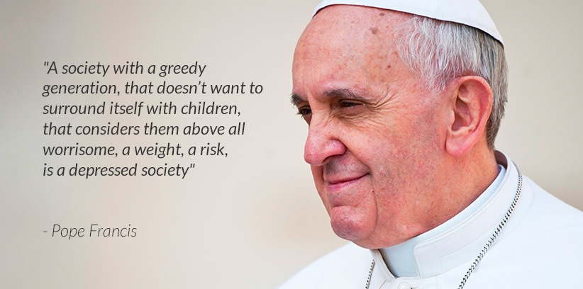 A society with a greedy generation, that doesn’t want to surround itself with children, that considers them above all worrisome, a weight, a risk, is a depressed society