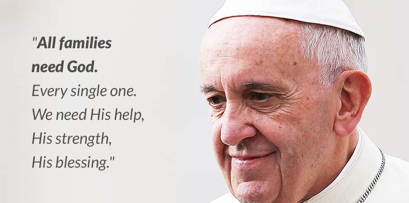 Ten Quotes from Pope Francis for Singles || All families need God.