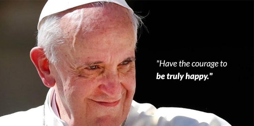 Ten Quotes from Pope Francis for Singles || Have the courage to be truly happy