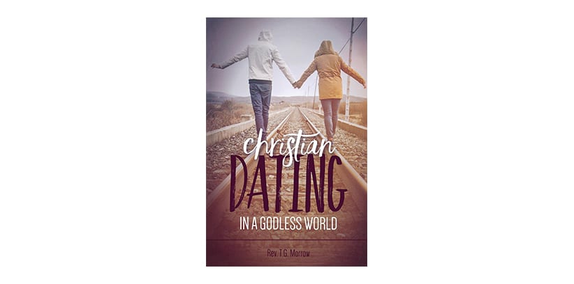 Christian Dating in a Godless World by Father T.G. Morrow 