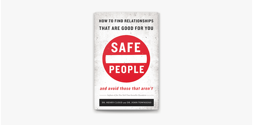Safe People: How to Find Relationships that are Good for You and Avoid Those That Aren’t by Drs. Henry Cloud and John Townsend 